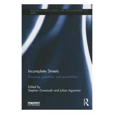 "Incomplete Streets: Processes, Practices, and Possibilities" - "" ("Zavestoski Stephen")