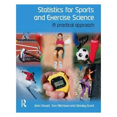 "Statistics for Sports and Exercise Science: A Practical Approach" - "" ("Newell John")