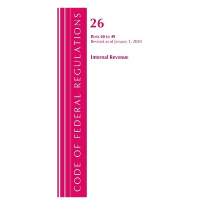 "Code of Federal Regulations, Title 26 Internal Revenue 40-49, Revised as of April 1, 2020" - ""