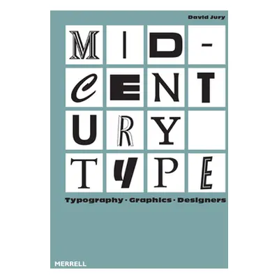 Mid-Century Type: Typography, Graphics, Designers (Jury David)