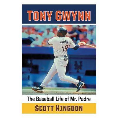 "Tony Gwynn: The Baseball Life of Mr. Padre" - "" ("Kingdon Scott")