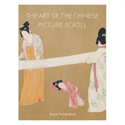 "The Art of the Chinese Picture-Scroll" - "" ("McCausland Shane")