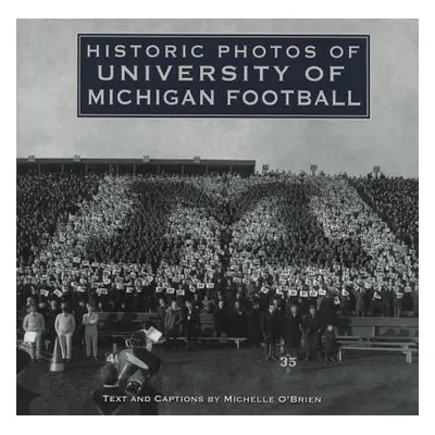 "Historic Photos of University of Michigan Football" - "" ("O'Brien Michelle")