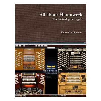 "All about Hauptwerk" - "" ("Spencer Kenneth")