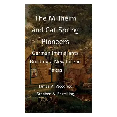 "The Millheim and Cat Spring Pioneers: German Immigrants Building a New Life in Texas" - "" ("Wo