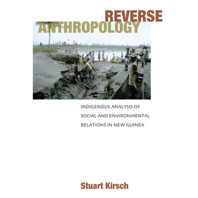 "Reverse Anthropology: Indigenous Analysis of Social and Environmental Relations in New Guinea" 