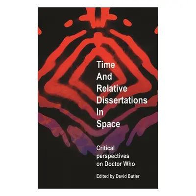 "Time and Relative Dissertations in Space: Critical Perspectives on Doctor Who" - "" ("Butler Da