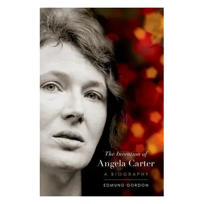 "The Invention of Angela Carter: A Biography" - "" ("Gordon Edmund")