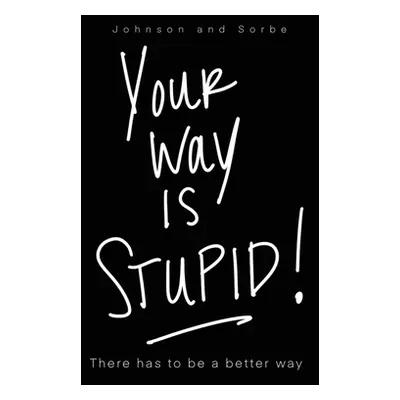 "Your way is STUPID: There has to be a better way" - "" ("Johnson Jennifer K.")