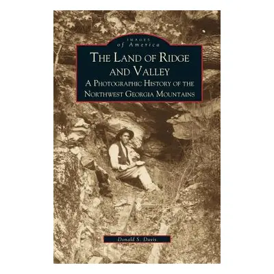 "Land of Ridge and Valley: A Photographic History of the Northwest Georgia Mountains" - "" ("Dav