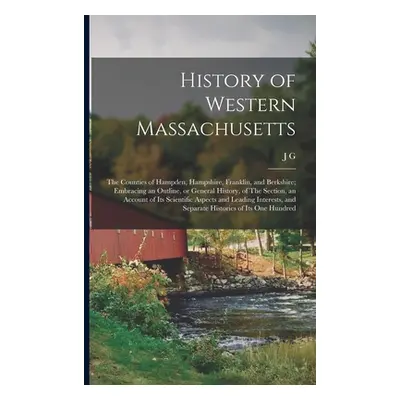 "History of Western Massachusetts: The Counties of Hampden, Hampshire, Franklin, and Berkshire; 