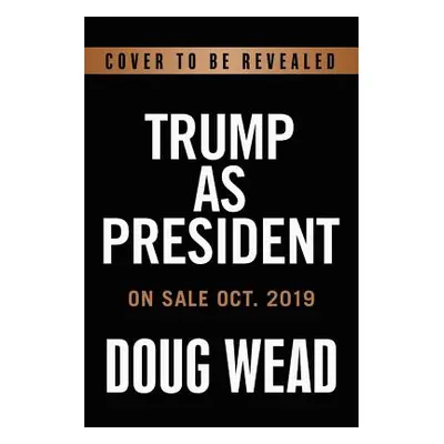 "Inside Trump's White House: The Real Story of His Presidency" - "" ("Wead Doug")