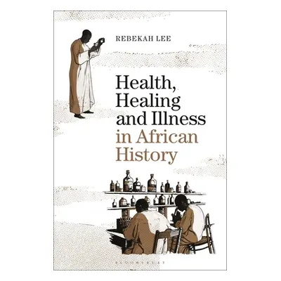 "Health, Healing and Illness in African History" - "" ("Lee Rebekah")