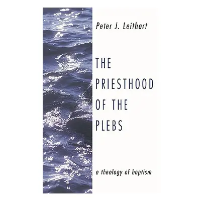 "The Priesthood of the Plebs" - "" ("Leithart Peter J.")