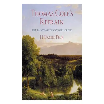 "Thomas Cole's Refrain: The Paintings of Catskill Creek" - "" ("Peck H. Daniel")