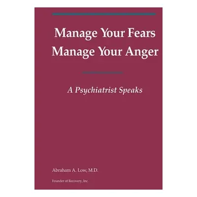 "Manage Your Fears, Manage Your Anger: A Psychiatrist Speaks" - "" ("Low Abraham a.")