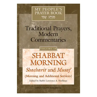 "My People's Prayer Book Vol 10: Shabbat Morning: Shacharit and Musaf (Morning and Additional Se