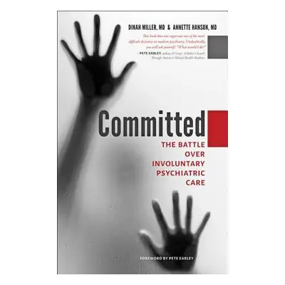 Committed: The Battle Over Involuntary Psychiatric Care (Miller Dinah)