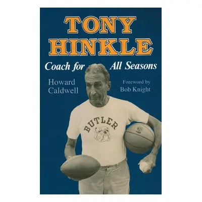 "Tony Hinkle: Coach for All Seasons" - "" ("Caldwell Howard")