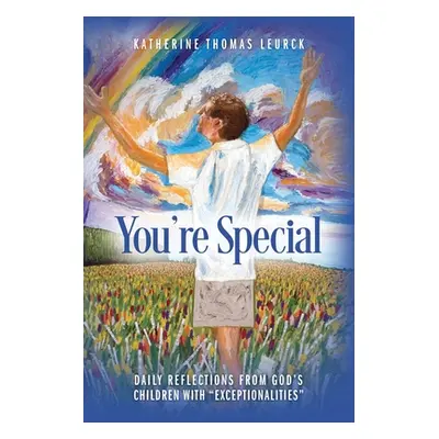 "You're Special: Daily Reflections from God's Children with Exceptionalities" - "" ("Leurck Kath