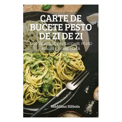 "Carte de Bucete Pesto de Zi de Zi" - "" ("Mădălina Slăboiu")