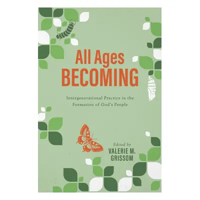 "All Ages Becoming: Intergenerational Practice and the Formation of God's People" - "" ("Grissom