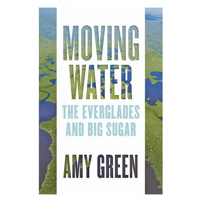 "Moving Water: The Everglades and Big Sugar" - "" ("Green Amy")