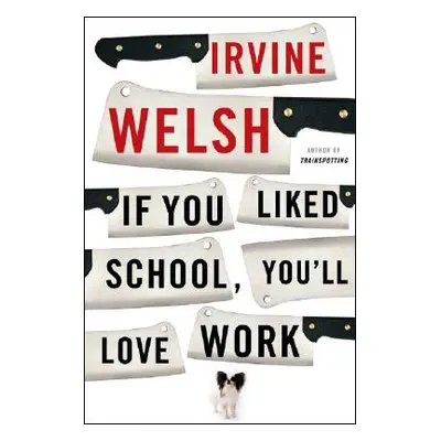 "If You Liked School, You'll Love Work" - "" ("Welsh Irvine")