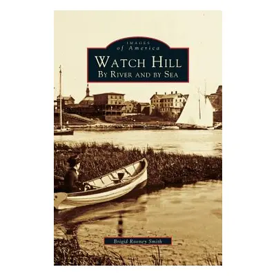 "Watch Hill: By River and by sea" - "" ("Smith Brigid Rooney")