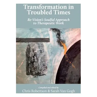 "Transformation in Troubled Times: Re-Vision's Soulful Approach to Therapeutic Work" - "" ("Robe