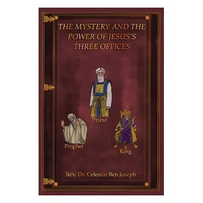 "The Mystery and the Power of Jesus's Three Offices" - "" ("Joseph Celestin Ben")