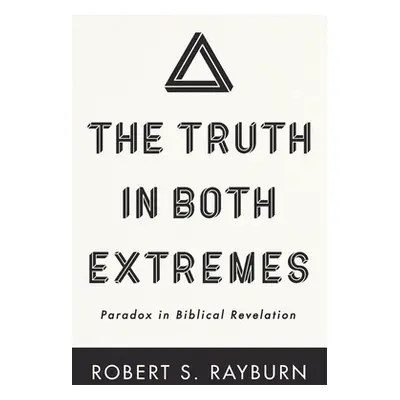 "The Truth in Both Extremes" - "" ("Rayburn Robert S.")