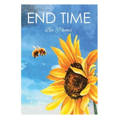 "End Time: Bee Poems" - "" ("Piluso Betty Lou")