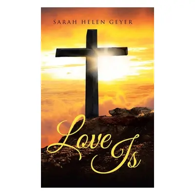 "Love Is" - "" ("Geyer Sarah Helen")