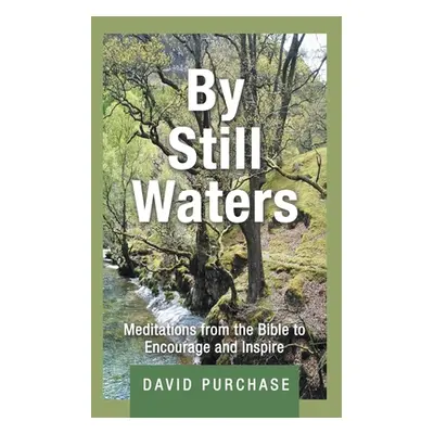 "By Still Waters: Meditations from the Bible to Encourage and Inspire" - "" ("Purchase David")