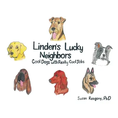 "Linden's Lucky Neighbors: Cool Dogs with Really Cool Jobs" - "" ("Rozgony Susan")