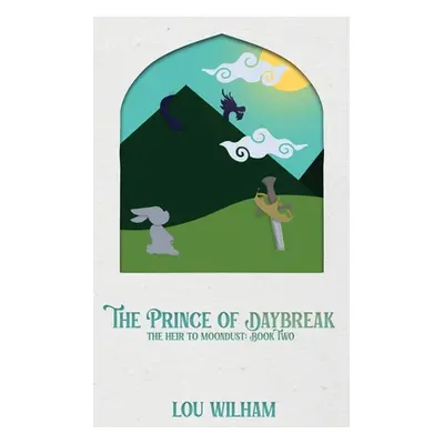 "The Prince of Daybreak: The Heir to Moondust: Book Two" - "" ("Wilham Lou")