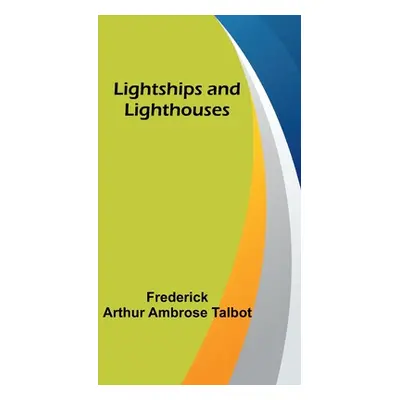 "Lightships and Lighthouses" - "" ("Arthur Ambrose Talbot Frederick")