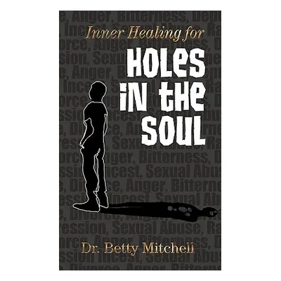 "Inner Healing for Holes in the Soul" - "" ("Mitchell Betty")