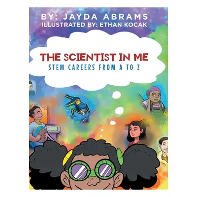 "The Scientist in Me: STEM Careers from A to Z" - "" ("Abrams Jayda")