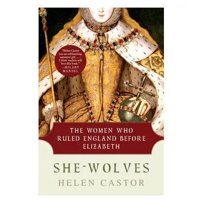 "She-Wolves: The Women Who Ruled England Before Elizabeth" - "" ("Castor Helen")