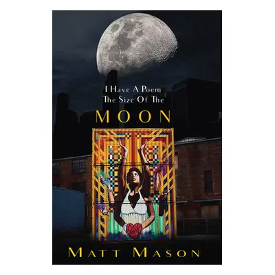 "I Have a Poem the Size of the Moon" - "" ("Mason Matt")