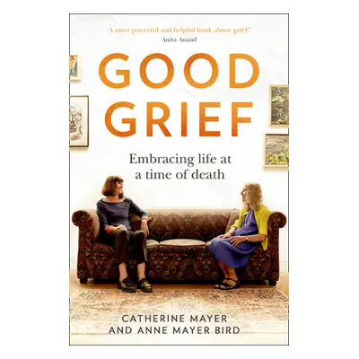 "Good Grief: Embracing Life at a Time of Death" - "" ("Mayer Catherine")