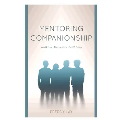 "Mentoring Companionship: Walking Alongside Faithfully" - "" ("Lay Freddy")