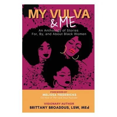 "My Vulva & Me: An Anthology For, By, and About Black Women" - "" ("Broaddus Brittany")