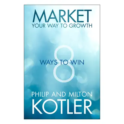 "Market Your Way to Growth" - "" ("Kotler Philip")