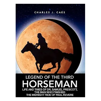 "Legend of the Third Horseman" - "" ("Caes Charles J.")