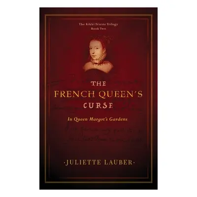 "The French Queen's Curse: In Queen Margot's Gardens" - "" ("Lauber Juliette")