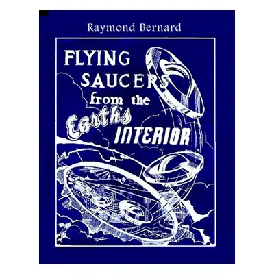 "Flying Saucers from the Earth's Interior" - "" ("Bernard Raymond")