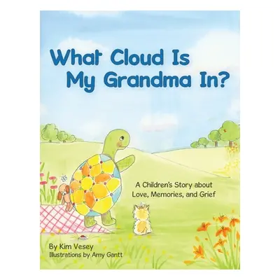 "What Cloud Is My Grandma In?: A Children's Story About Love, Memories and Grief" - "" ("Vesey K